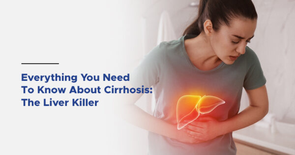 Everything You Need To Know About Cirrhosis: The Liver Killer